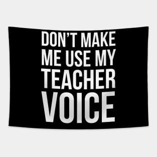 Don't Make Me Use My Teacher Voice Tapestry