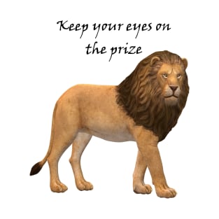 Keep your eyes on the prize T-Shirt