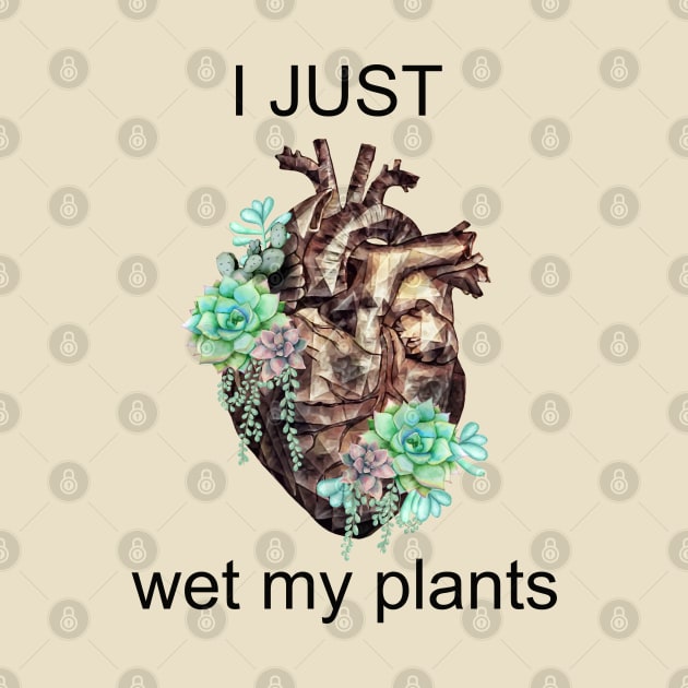 succulents plant lovers, Plants lovers gift, I just wet my plants, Human heart by Collagedream