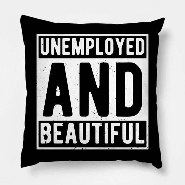 unemployed and beautiful , unemployed , jobless , beautiful , unemployed and beautiful quote , unemployed and beautiful saying Pillow by Gaming champion