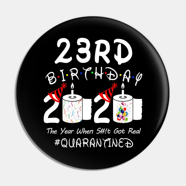 23rd Birthday 2020 The Year When Shit Got Real Quarantined Pin by Rinte