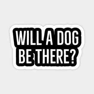 Will A Dog Be There? Magnet