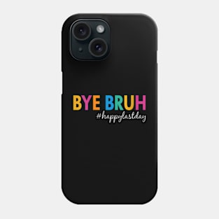 Womens Bye Bruh Teacher Happy Last Day Of School Summer Phone Case