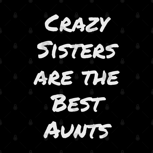 Aunt shirt, Crazy Sisters are the Best Aunts, Gift and Decor Idea by Parin Shop