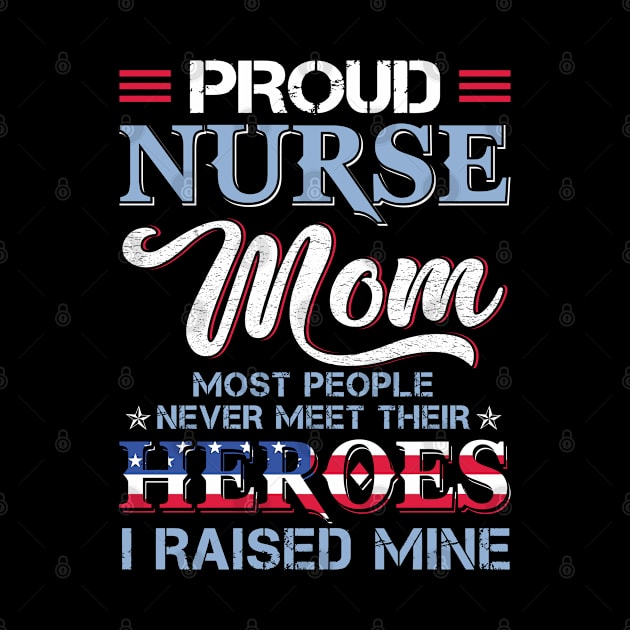 Proud Nurse Mom Most People Never Meet Their Heros I Raised Mine by Murder By Text
