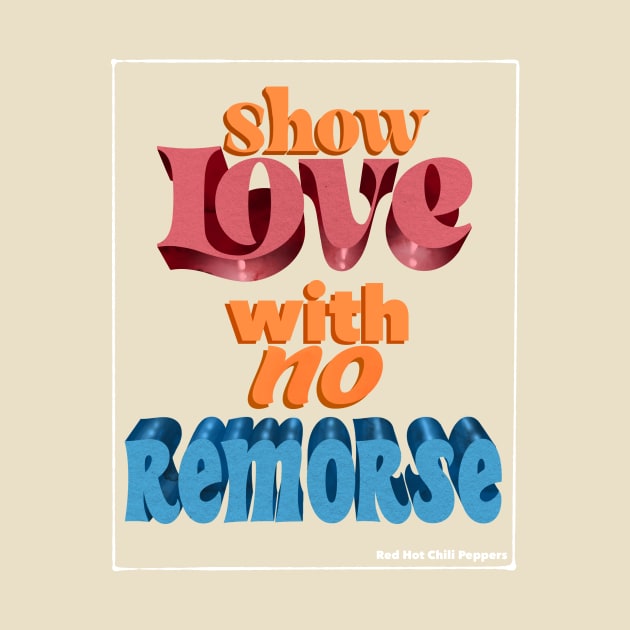 Show Love With No Remorse by Queer Deer Creations