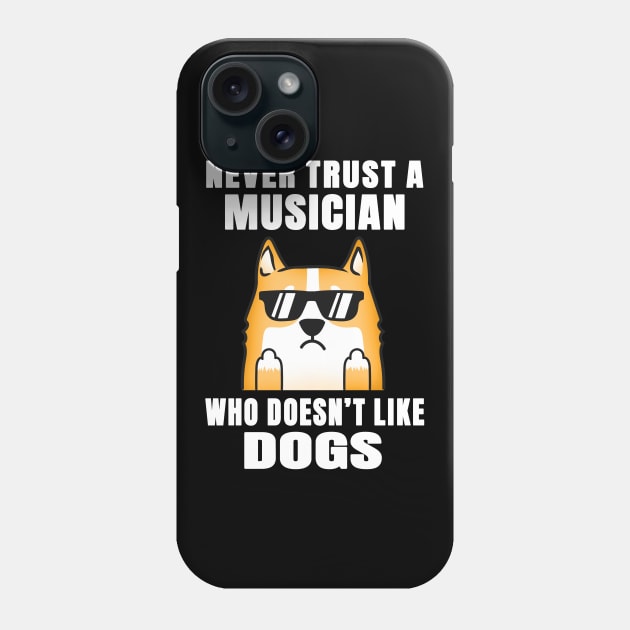 Musician Never Trust Someone Who Doesn't Like Dogs Phone Case by jeric020290