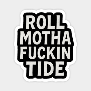 Roll Motha F*ckin Tide Funny Alabama Fan Magnet