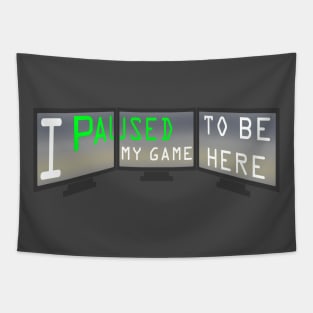 I Paused My Game to be Here Extreme Gamer T-Shirt Tapestry