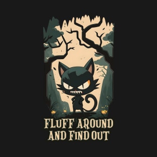 Fluff Around And Find Out T-Shirt