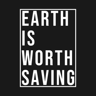 The earth is worth saving T-Shirt