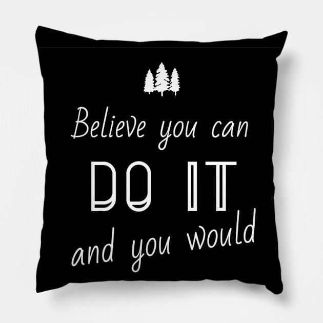 Believe you can do it and you would Pillow by Yoodee Graphics