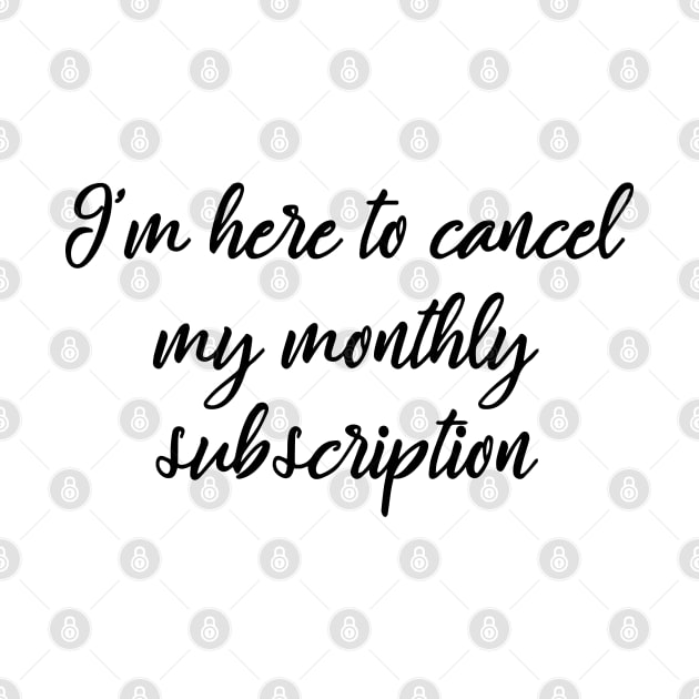 I'm here to cancel my monthly subscription by MManoban