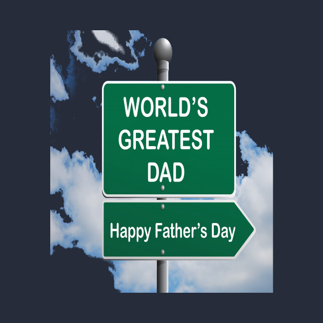 happy fathers day to the world's greatest dad