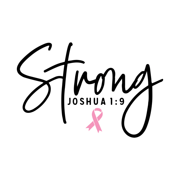 Strong Joshua 1:9 Breast Cancer Support - Survivor - Awareness Pink Ribbon Black Font by Color Me Happy 123