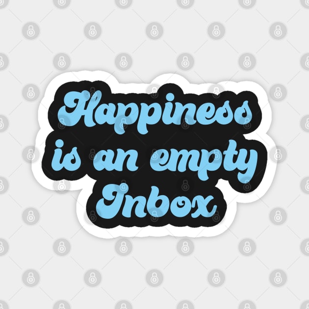 HAPPINESS IS AN EMPTY INBOX Magnet by CliffordHayes