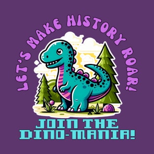 Let's make history roar! Join the dino mania! T-Shirt