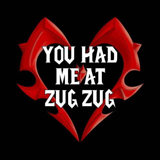 You Had Me At Zug Zug by Basilisk