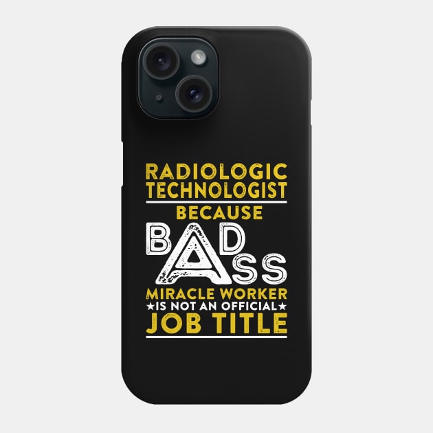 Radiologic Technologist Because Badass Miracle Worker Is Not An Official Job Title Phone Case by RetroWave