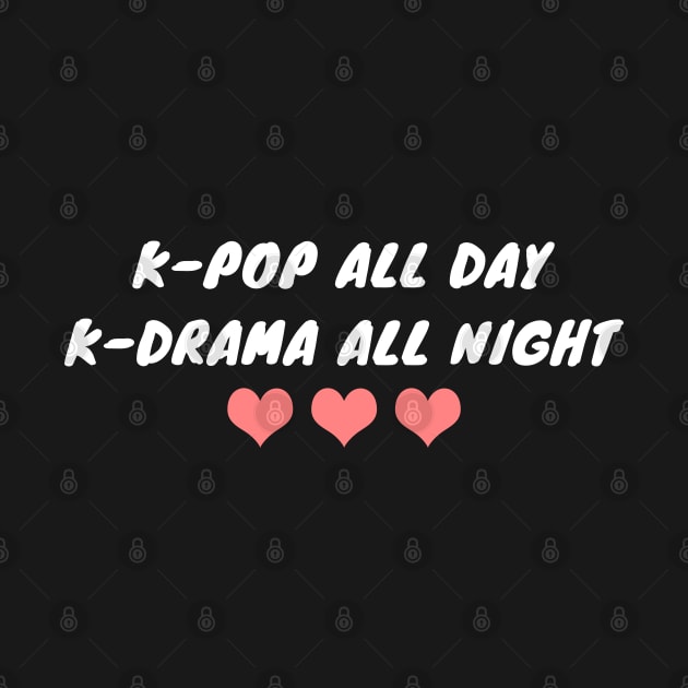 K-Pop All Day K-Drama All Night by LunaMay
