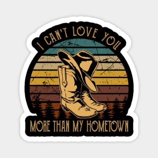 I Can't Love You More Than My Hometown Cowboy Boots Hat Magnet