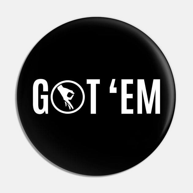 Got 'Em Pin by monolusi