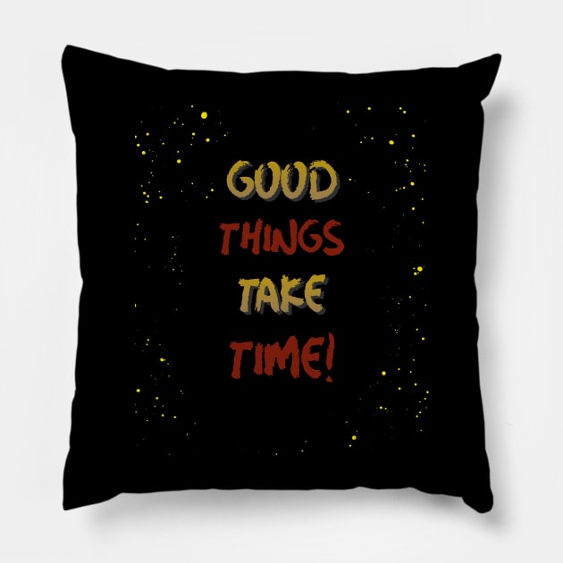 Good things take time Pillow by Rc tees