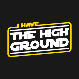 I Have The High Ground T-Shirt