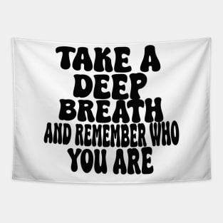 take a deep breath and remember who you are Tapestry