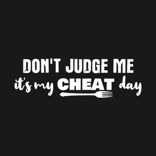 Don't Judge Me, It's Me Cheat Day T-Shirt