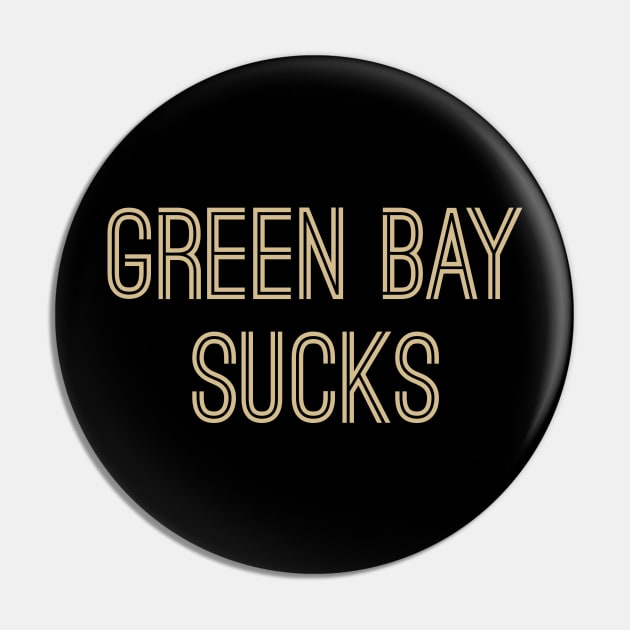 Green Bay Sucks (Old Gold Text) Pin by caknuck