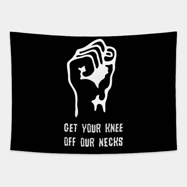 Get Your Knee Off Our Necks Tapestry by Black Pumpkin