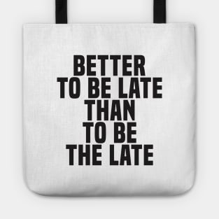 Better To Be Late Than To Be The Late (2) - Wisdom Tote