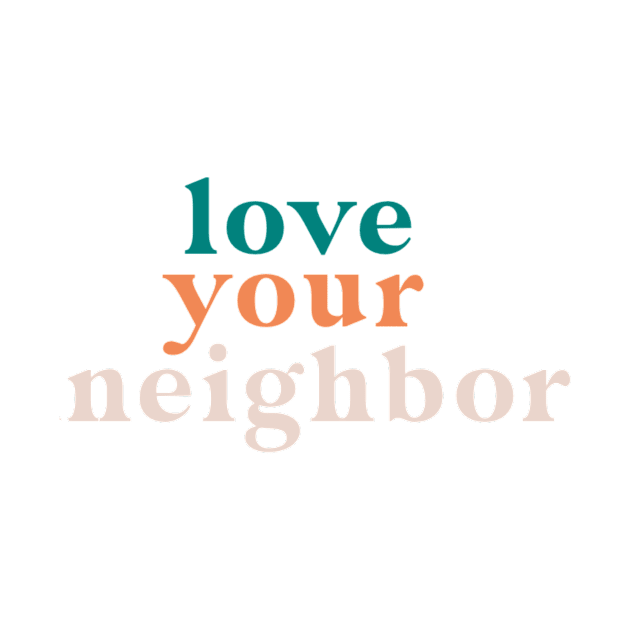 love your neighbor by andienoelm