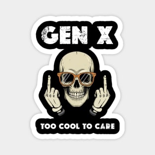 Gen X - Too cool to care Magnet