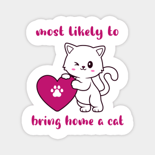 most likely to bring home a cat , lovely cat lovers Magnet