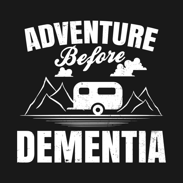 Dementia Shirt | Adventure Before Dementia Gift by Gawkclothing