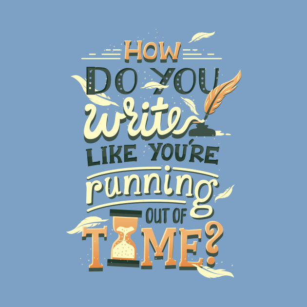 Write like you're running out of time by risarodil