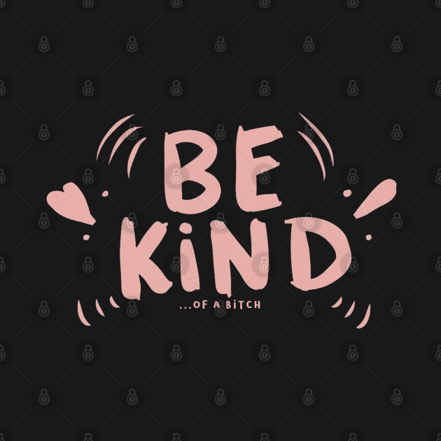 Be Kind Of A Bitch Funny Sarcastic Quote by Aldrvnd