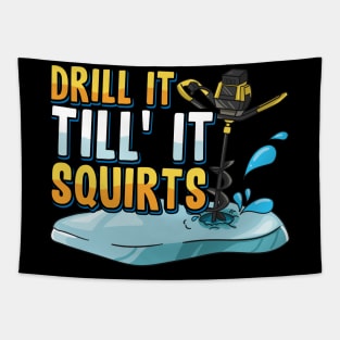 Drill It Till It Squirts Funny Ice Fishing Gift Drill Auger Tapestry