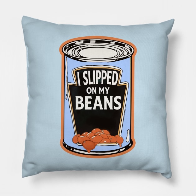 I Slipped On My Beans Pillow by watsonprime