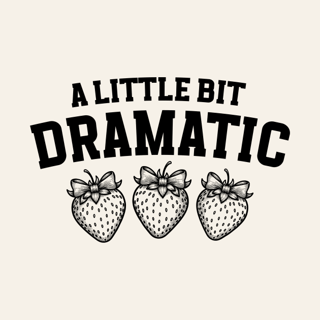 A Little Bit Dramatic Strawberry Funny by Nessanya