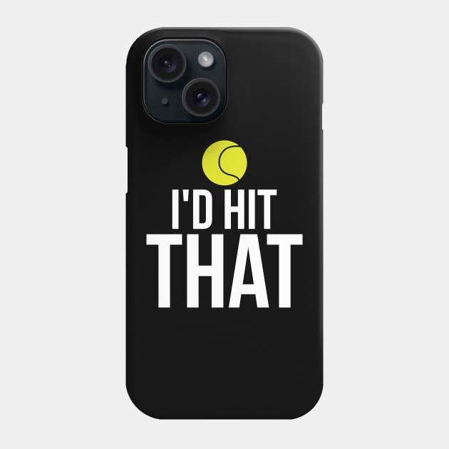 I'd Hit That Funny Tennis Ball T-Shirt Tennis Player Tee Phone Case by RedYolk