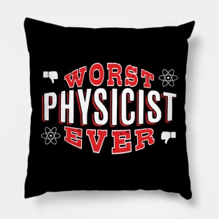 Worst Physicist Ever - Funny gift for physics lovers Pillow