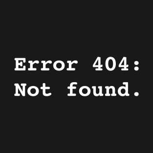 Error 404: Not found T-Shirt