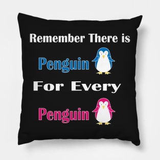 Remember There is Penguin For Every Penguin -  Funny Penguin Gift For Women Pillow