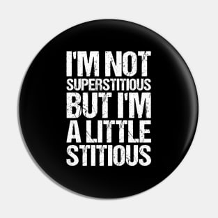 Im Not Superstitious But I Am A Little Stitious Pin