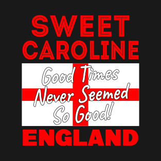 Sweet Caroline Good Times Never Seemed So Good England Football T-Shirt