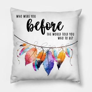 Who Were You Before The World Pillow