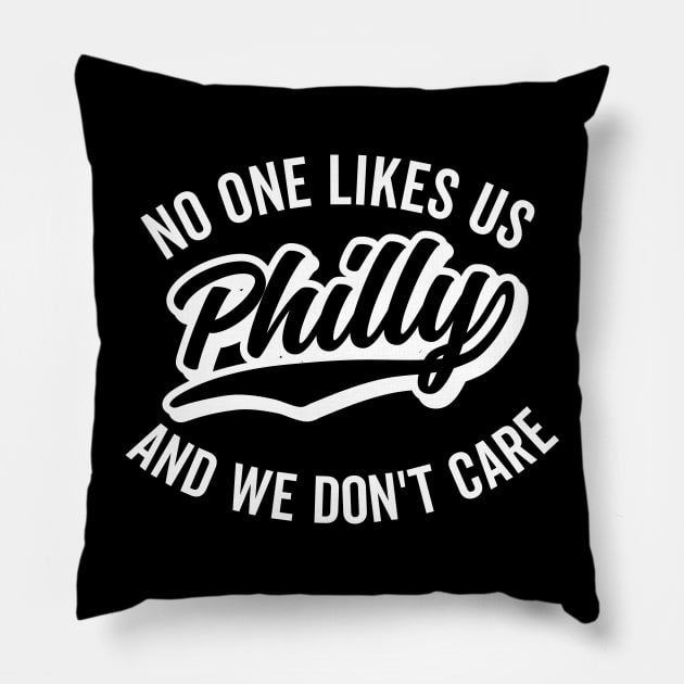 Philly No One Likes Us and We Don't Care Pillow by DetourShirts